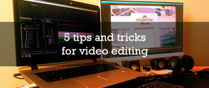 5 tips and tricks for video editing